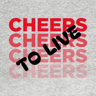 Cheers to live T-Shirt